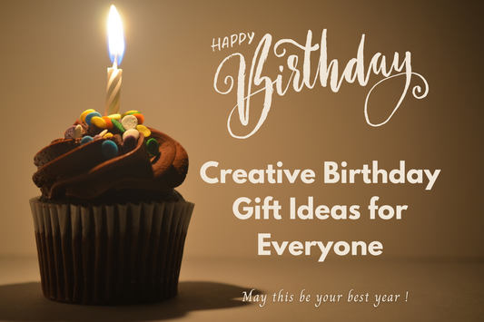 Creative Birthday Gift Ideas for Everyone